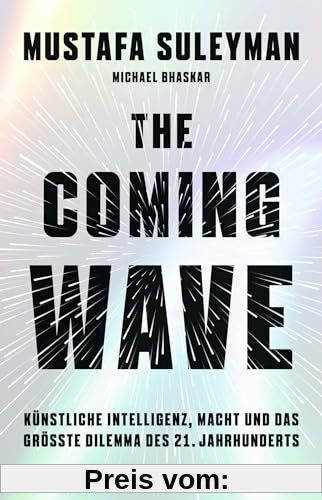 The Coming Wave: Künstliche Intelligenz, Macht und das größte Dilemma des 21. Jahrhunderts
